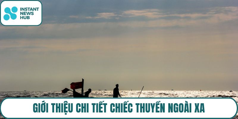 Giới thiệu chi tiết Chiếc thuyền ngoài xa