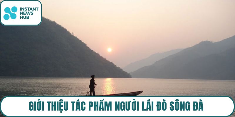 Giới thiệu tác phẩm Người lái đò sông Đà