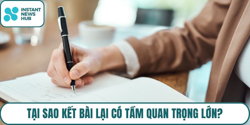 Tại sao kết bài lại có tầm quan trọng lớn?