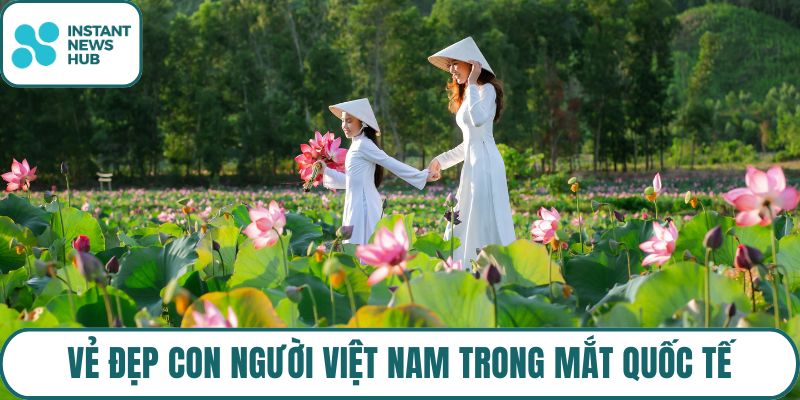 Vẻ đẹp con người Việt Nam trong mắt quốc tế